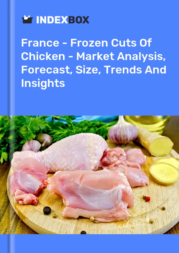 Report France - Frozen Cuts of Chicken - Market Analysis, Forecast, Size, Trends and Insights for 499$