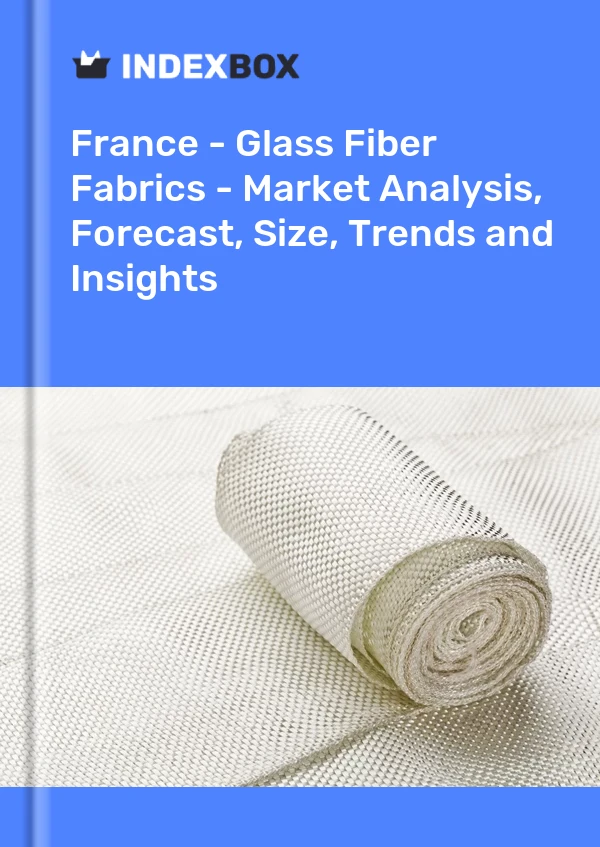 Report France - Glass Fiber Fabrics - Market Analysis, Forecast, Size, Trends and Insights for 499$