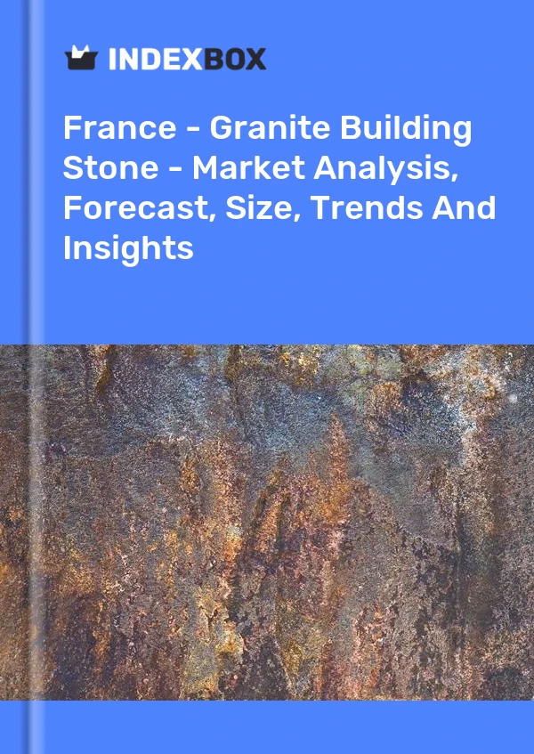 Report France - Granite Building Stone - Market Analysis, Forecast, Size, Trends and Insights for 499$