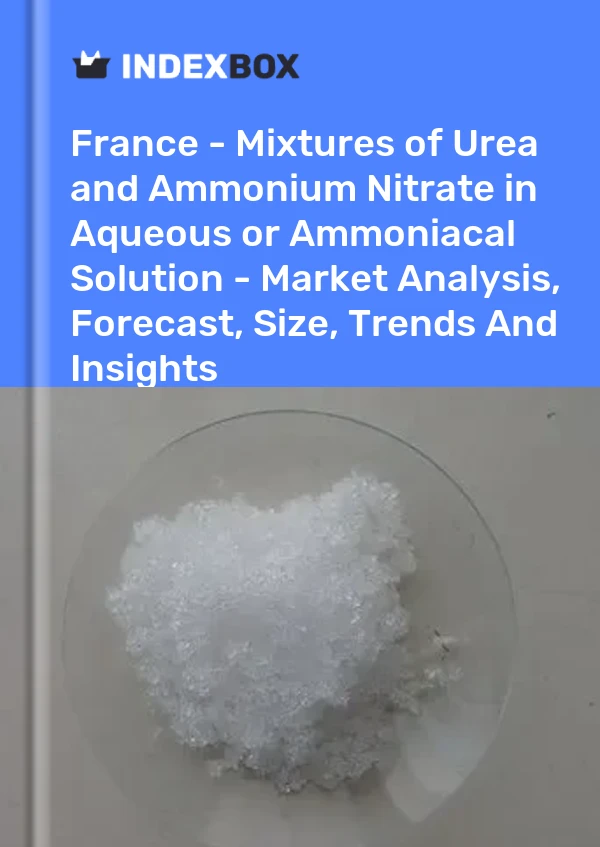 Report France - Mixtures of Urea and Ammonium Nitrate in Aqueous or Ammoniacal Solution - Market Analysis, Forecast, Size, Trends and Insights for 499$