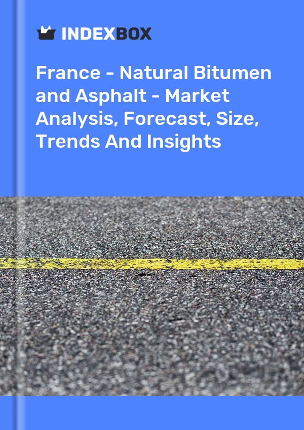 Report France - Natural Bitumen and Asphalt - Market Analysis, Forecast, Size, Trends and Insights for 499$
