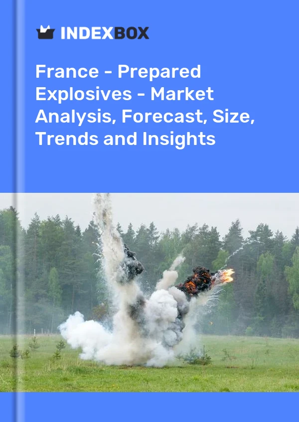Report France - Prepared Explosives - Market Analysis, Forecast, Size, Trends and Insights for 499$