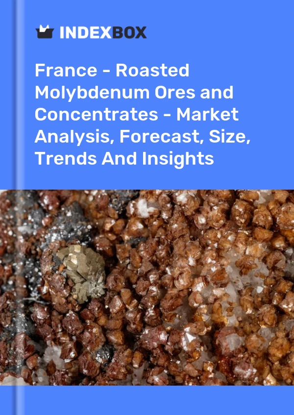 Report France - Roasted Molybdenum Ores and Concentrates - Market Analysis, Forecast, Size, Trends and Insights for 499$