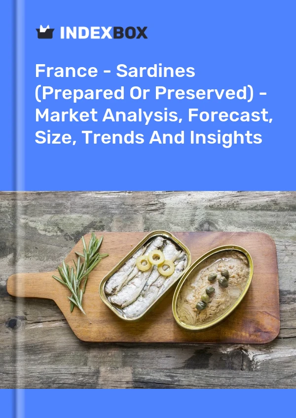 France - Sardines (Prepared Or Preserved) - Market Analysis, Forecast, Size, Trends And Insights