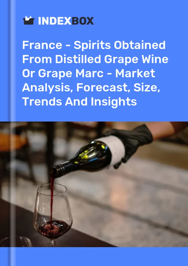 France - Spirits Obtained From Distilled Grape Wine Or Grape Marc - Market Analysis, Forecast, Size, Trends And Insights