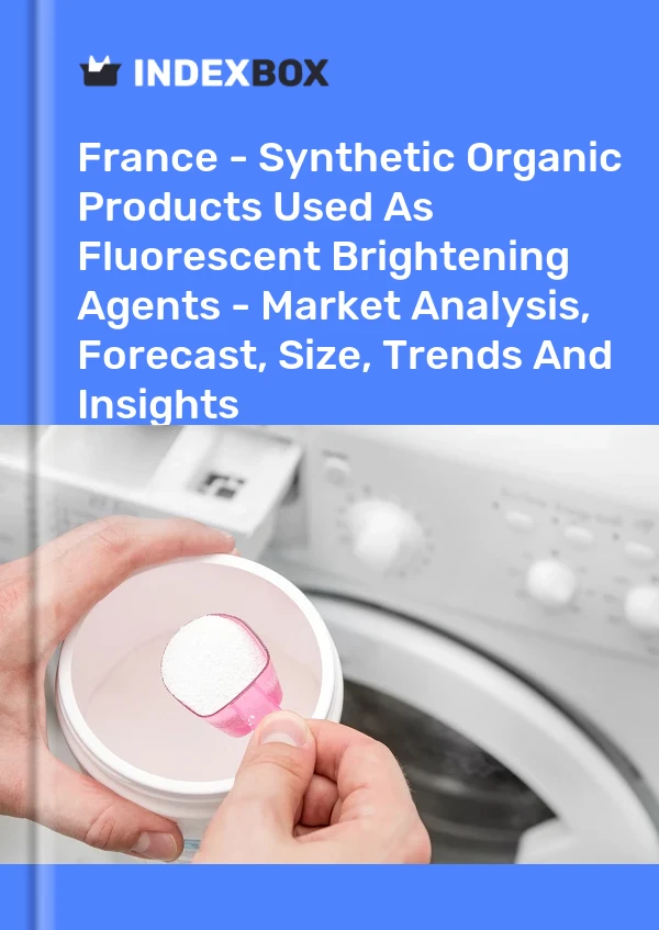 Report France - Synthetic Organic Products Used As Fluorescent Brightening Agents - Market Analysis, Forecast, Size, Trends and Insights for 499$