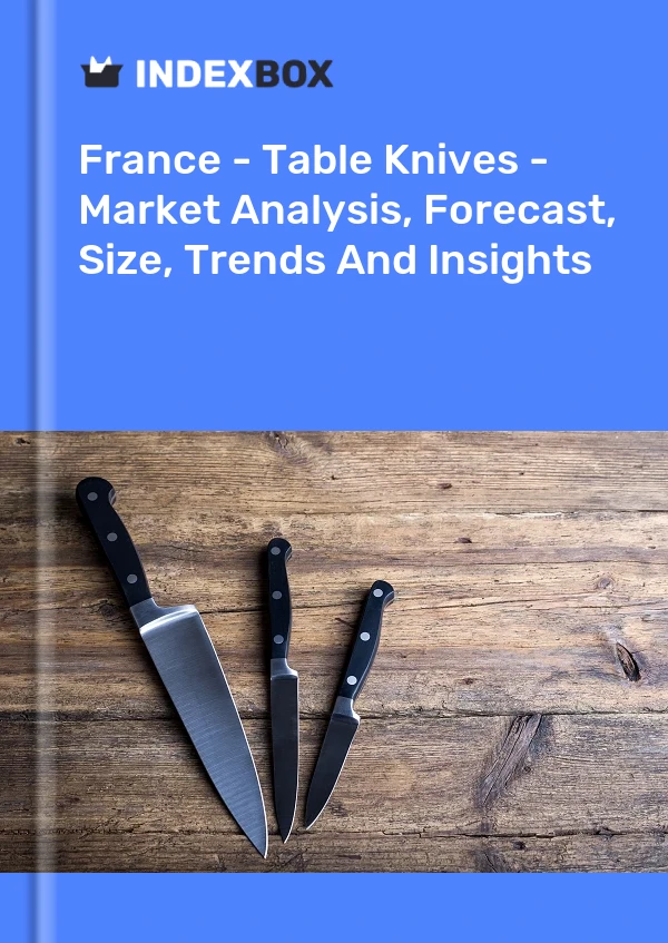 Report France - Table Knives - Market Analysis, Forecast, Size, Trends and Insights for 499$