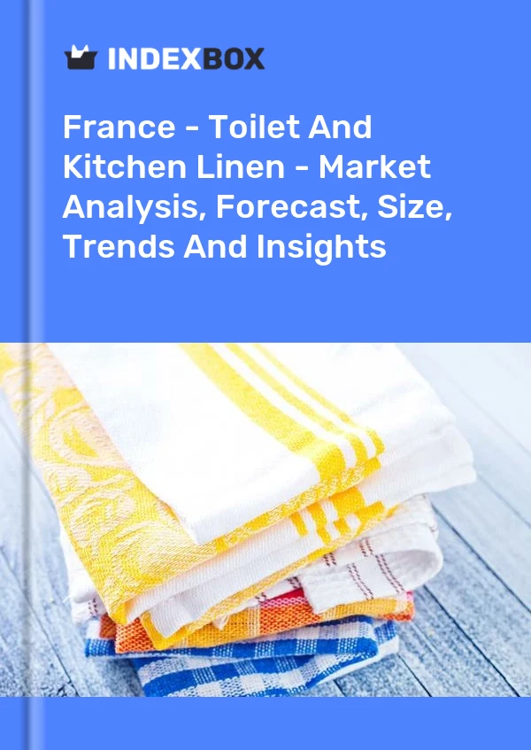 Report France - Toilet and Kitchen Linen - Market Analysis, Forecast, Size, Trends and Insights for 499$
