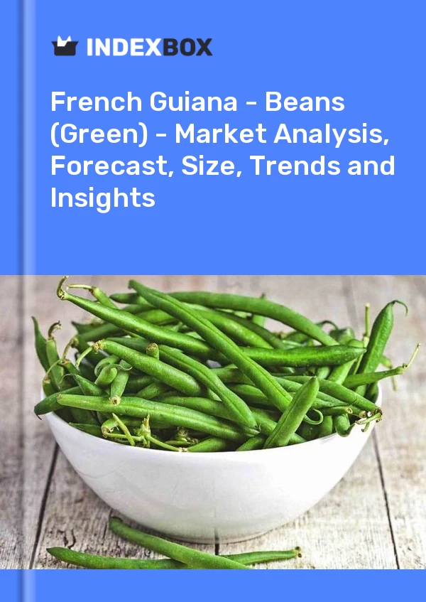 Report French Guiana - Beans (Green) - Market Analysis, Forecast, Size, Trends and Insights for 499$