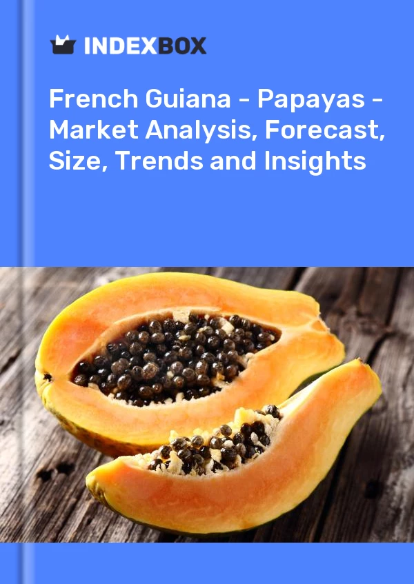 Report French Guiana - Papayas - Market Analysis, Forecast, Size, Trends and Insights for 499$