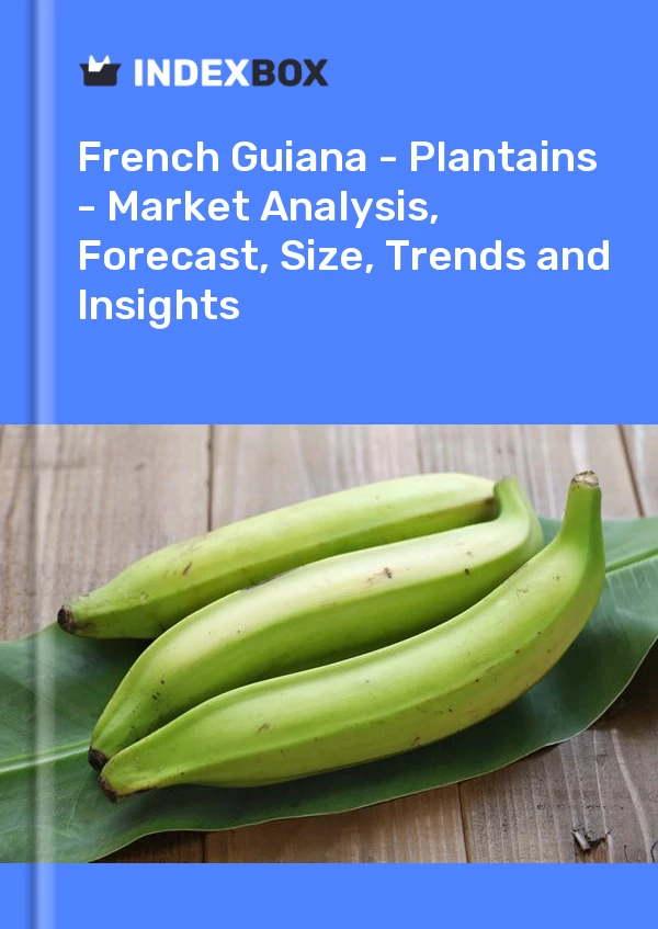 Report French Guiana - Plantains - Market Analysis, Forecast, Size, Trends and Insights for 499$