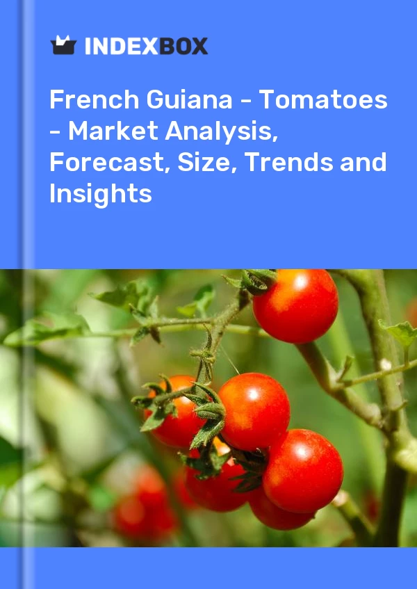 Report French Guiana - Tomatoes - Market Analysis, Forecast, Size, Trends and Insights for 499$