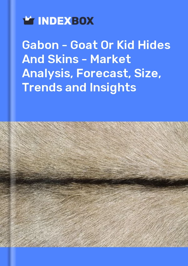 Report Gabon - Goat or Kid Hides and Skins - Market Analysis, Forecast, Size, Trends and Insights for 499$