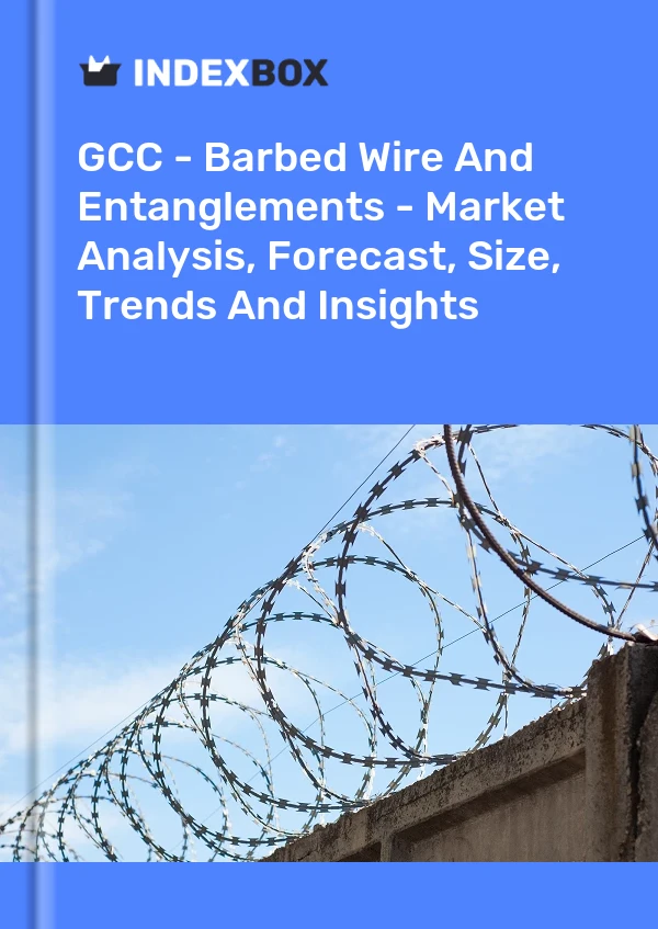 Report GCC - Barbed Wire and Entanglements - Market Analysis, Forecast, Size, Trends and Insights for 499$