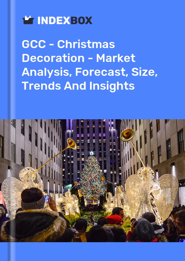 Report GCC - Christmas Decoration - Market Analysis, Forecast, Size, Trends and Insights for 499$
