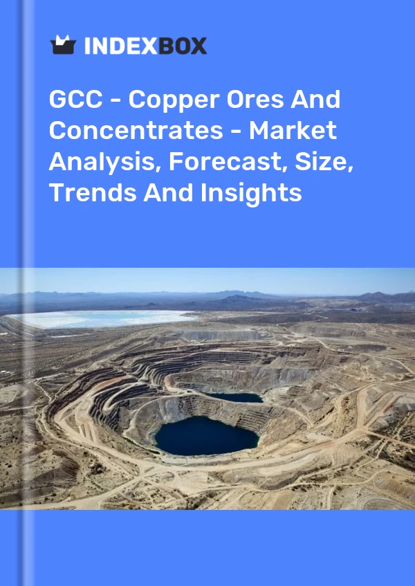 Report GCC - Copper Ores and Concentrates - Market Analysis, Forecast, Size, Trends and Insights for 499$