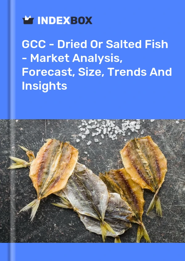 Report GCC - Dried or Salted Fish - Market Analysis, Forecast, Size, Trends and Insights for 499$