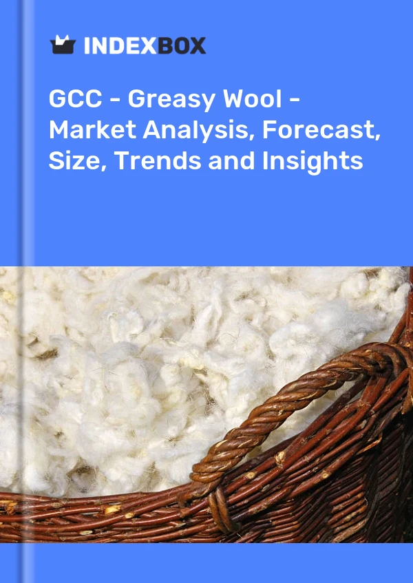 Report GCC - Greasy Wool - Market Analysis, Forecast, Size, Trends and Insights for 499$
