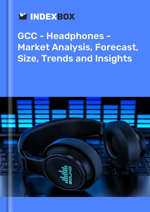 Report GCC - Headphones - Market Analysis, Forecast, Size, Trends and Insights for 499$