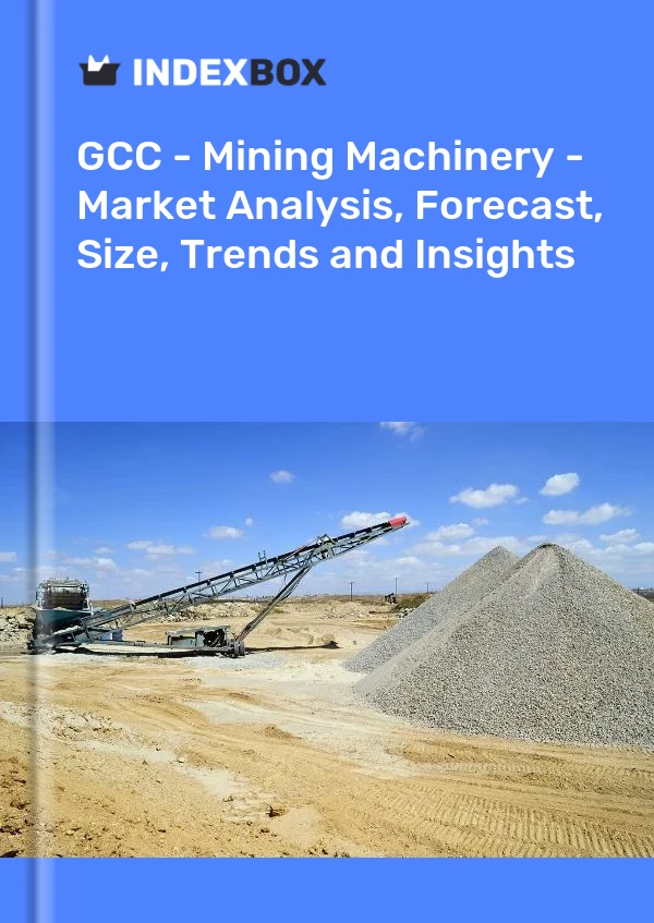 Report GCC - Mining Machinery - Market Analysis, Forecast, Size, Trends and Insights for 499$