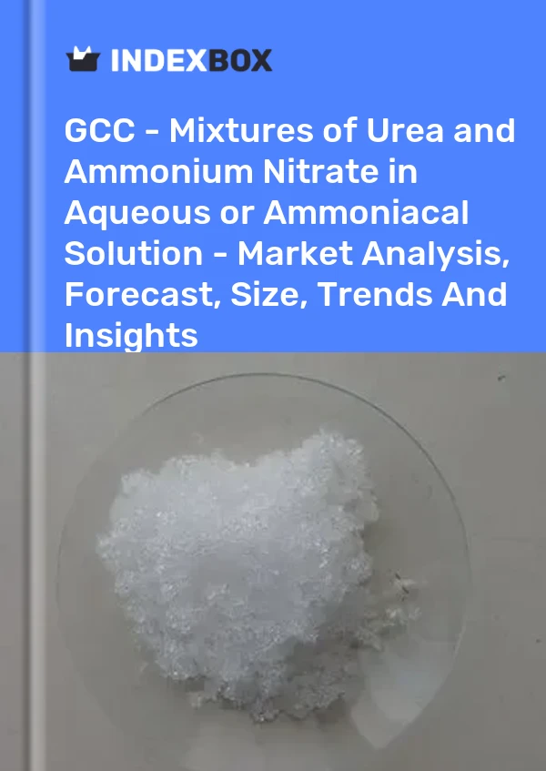 Report GCC - Mixtures of Urea and Ammonium Nitrate in Aqueous or Ammoniacal Solution - Market Analysis, Forecast, Size, Trends and Insights for 499$