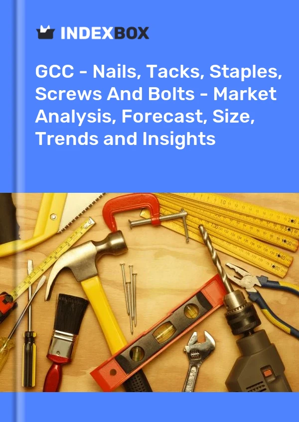 Report GCC - Nails, Tacks, Staples, Screws and Bolts - Market Analysis, Forecast, Size, Trends and Insights for 499$