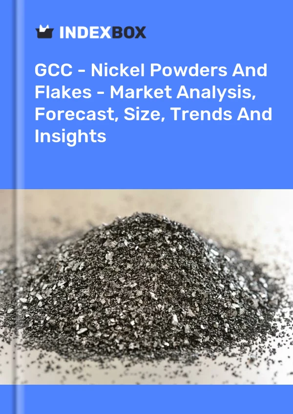 Report GCC - Nickel Powders and Flakes - Market Analysis, Forecast, Size, Trends and Insights for 499$