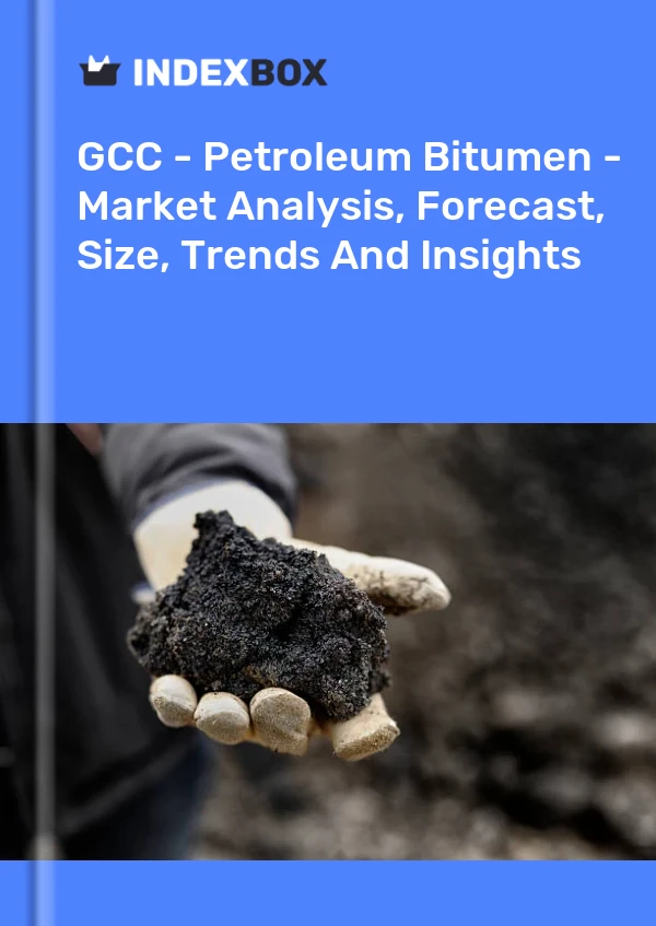 Report GCC - Petroleum Bitumen - Market Analysis, Forecast, Size, Trends and Insights for 499$