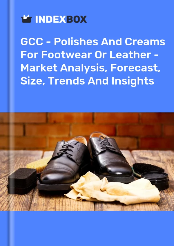 Report GCC - Polishes and Creams for Footwear or Leather - Market Analysis, Forecast, Size, Trends and Insights for 499$