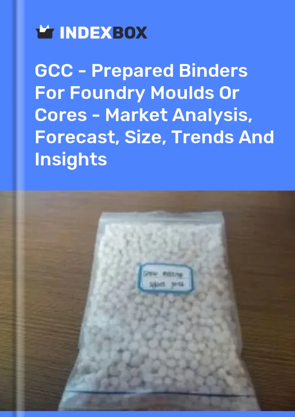Report GCC - Prepared Binders for Foundry Moulds or Cores - Market Analysis, Forecast, Size, Trends and Insights for 499$
