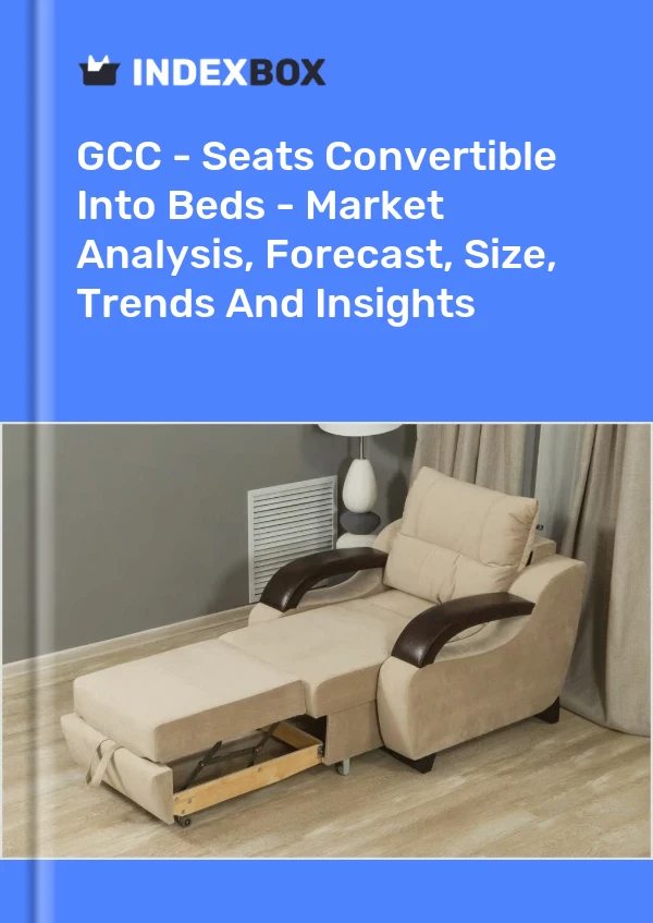 Report GCC - Seats Convertible Into Beds - Market Analysis, Forecast, Size, Trends and Insights for 499$