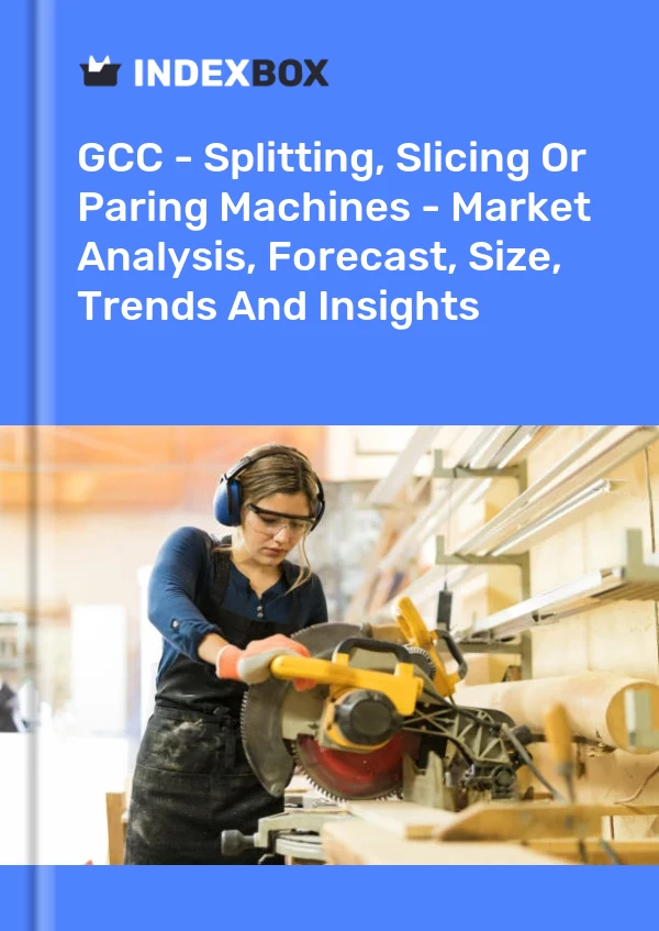 Report GCC - Splitting, Slicing or Paring Machines - Market Analysis, Forecast, Size, Trends and Insights for 499$