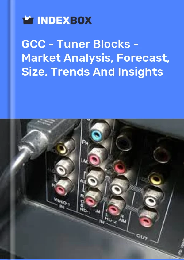 Report GCC - Tuner Blocks - Market Analysis, Forecast, Size, Trends and Insights for 499$