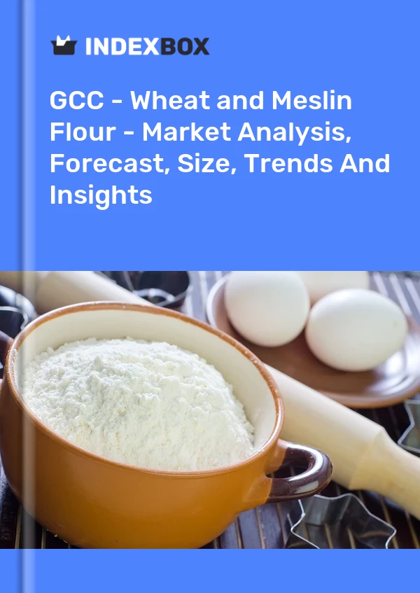 Report GCC - Wheat and Meslin Flour - Market Analysis, Forecast, Size, Trends and Insights for 499$
