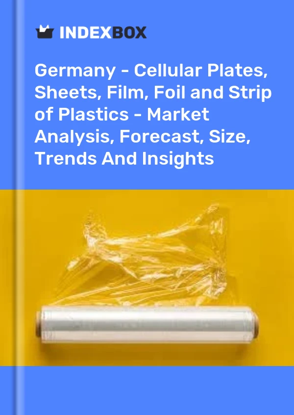 Germany - Cellular Plates, Sheets, Film, Foil and Strip of Plastics - Market Analysis, Forecast, Size, Trends And Insights