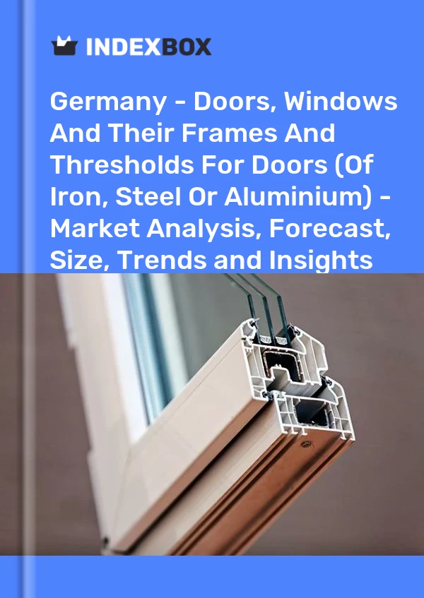 Report Germany - Doors, Windows and Their Frames and Thresholds for Doors (Of Iron, Steel or Aluminium) - Market Analysis, Forecast, Size, Trends and Insights for 499$