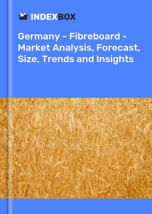 Germany - Fibreboard - Market Analysis, Forecast, Size, Trends and Insights