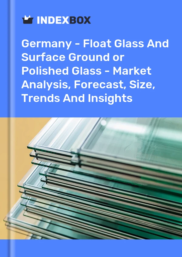 Report Germany - Float Glass and Surface Ground or Polished Glass - Market Analysis, Forecast, Size, Trends and Insights for 499$