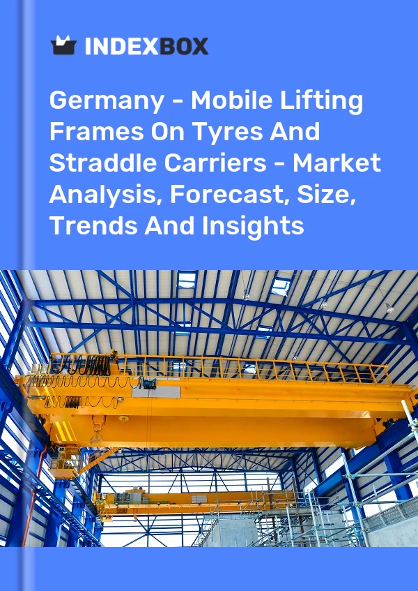 Germany - Mobile Lifting Frames On Tyres And Straddle Carriers - Market Analysis, Forecast, Size, Trends And Insights