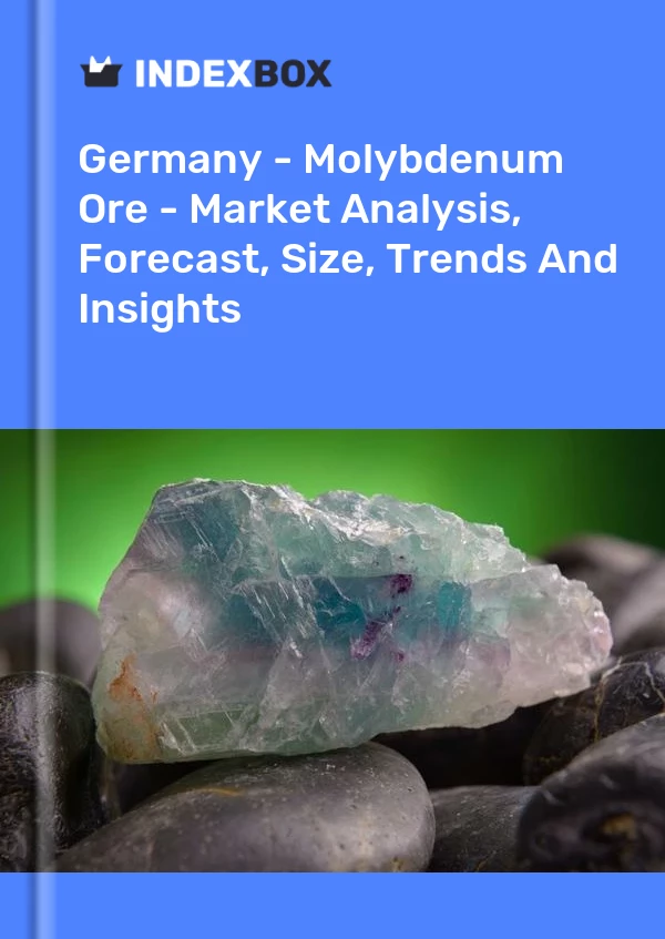 Germany - Molybdenum Ore - Market Analysis, Forecast, Size, Trends And Insights