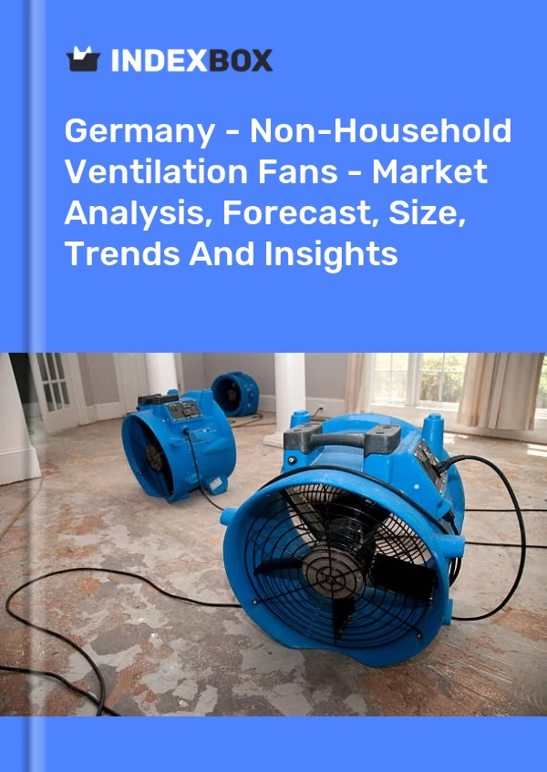 Germany - Non-Household Ventilation Fans - Market Analysis, Forecast, Size, Trends And Insights