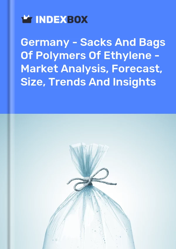 Report Germany - Sacks and Bags of Polymers of Ethylene - Market Analysis, Forecast, Size, Trends and Insights for 499$