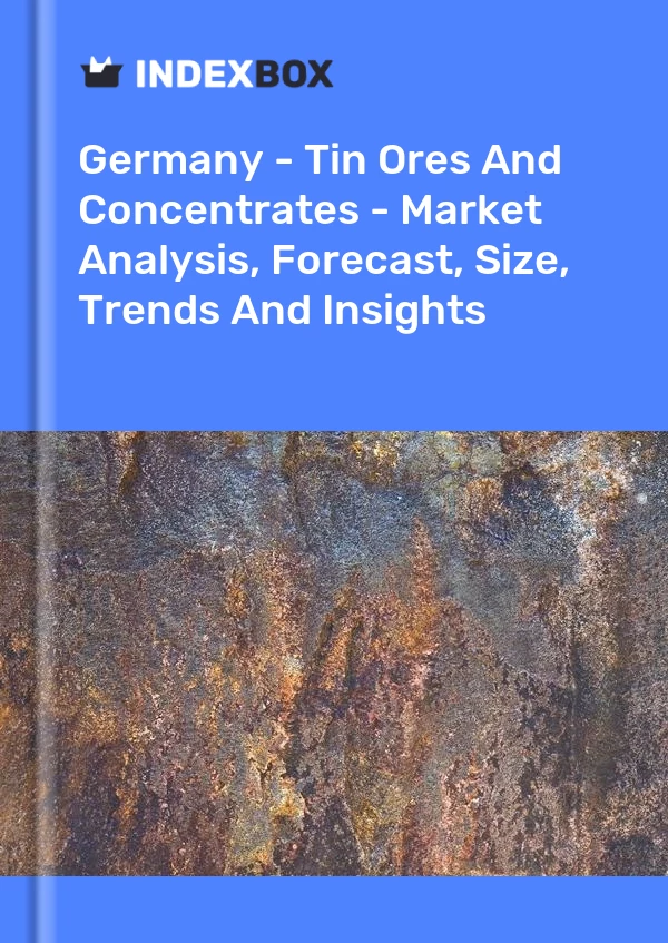 Report Germany - Tin Ores and Concentrates - Market Analysis, Forecast, Size, Trends and Insights for 499$
