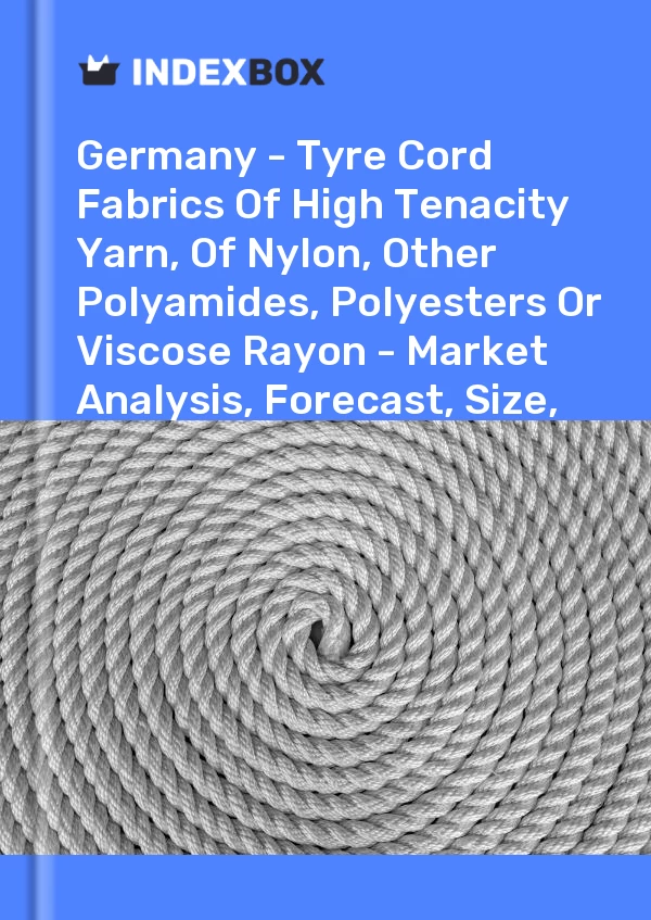 Report Germany - Tyre Cord Fabrics of High Tenacity Yarn, of Nylon, Other Polyamides, Polyesters or Viscose Rayon - Market Analysis, Forecast, Size, Trends and Insights for 499$