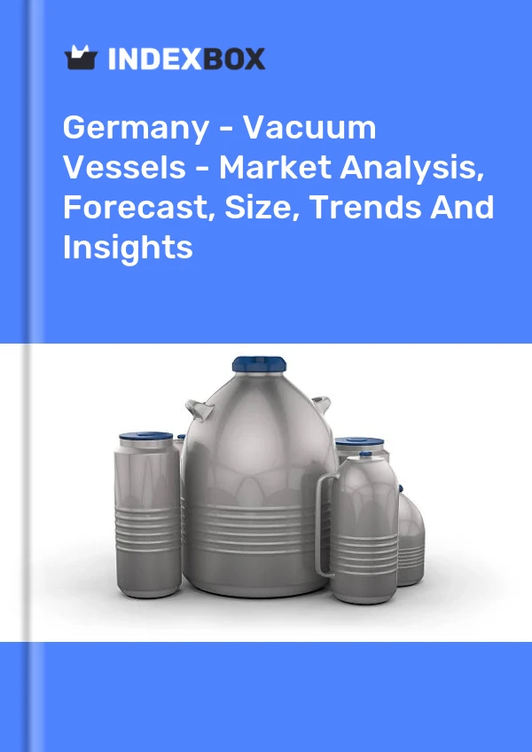 Germany - Vacuum Vessels - Market Analysis, Forecast, Size, Trends And Insights
