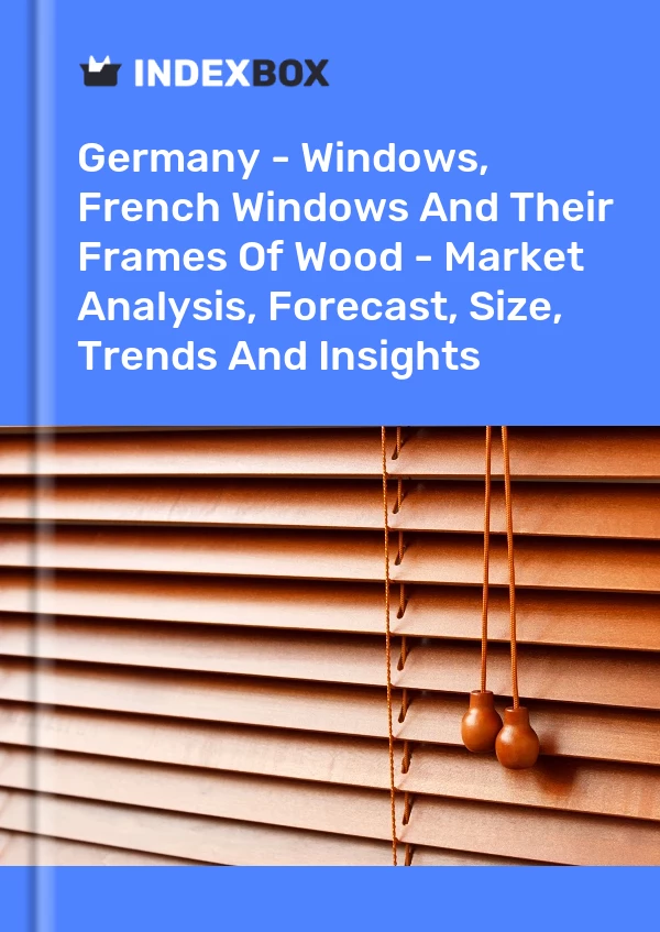 Germany - Windows, French Windows And Their Frames Of Wood - Market Analysis, Forecast, Size, Trends And Insights
