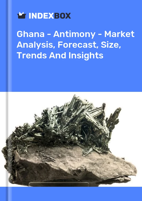 Report Ghana - Antimony - Market Analysis, Forecast, Size, Trends and Insights for 499$