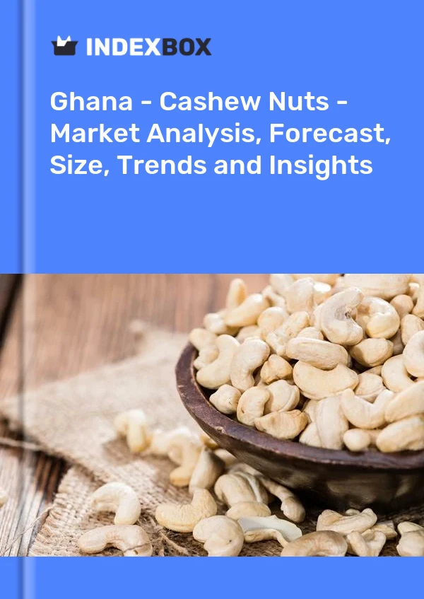 Report Ghana - Cashew Nuts - Market Analysis, Forecast, Size, Trends and Insights for 499$