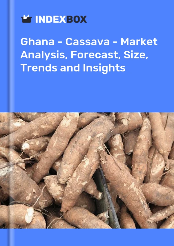 Ghana - Cassava - Market Analysis, Forecast, Size, Trends and Insights