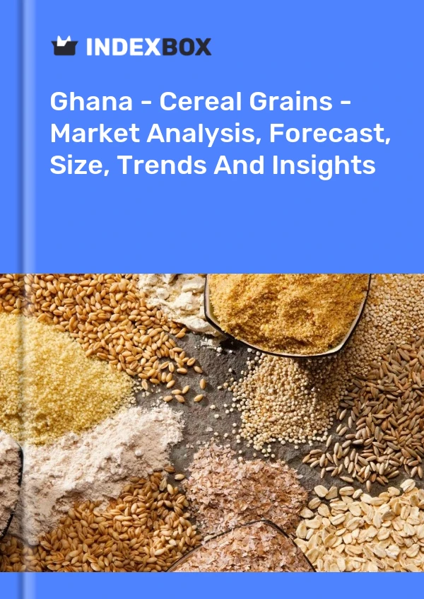 Report Ghana - Cereal Grains - Market Analysis, Forecast, Size, Trends and Insights for 499$